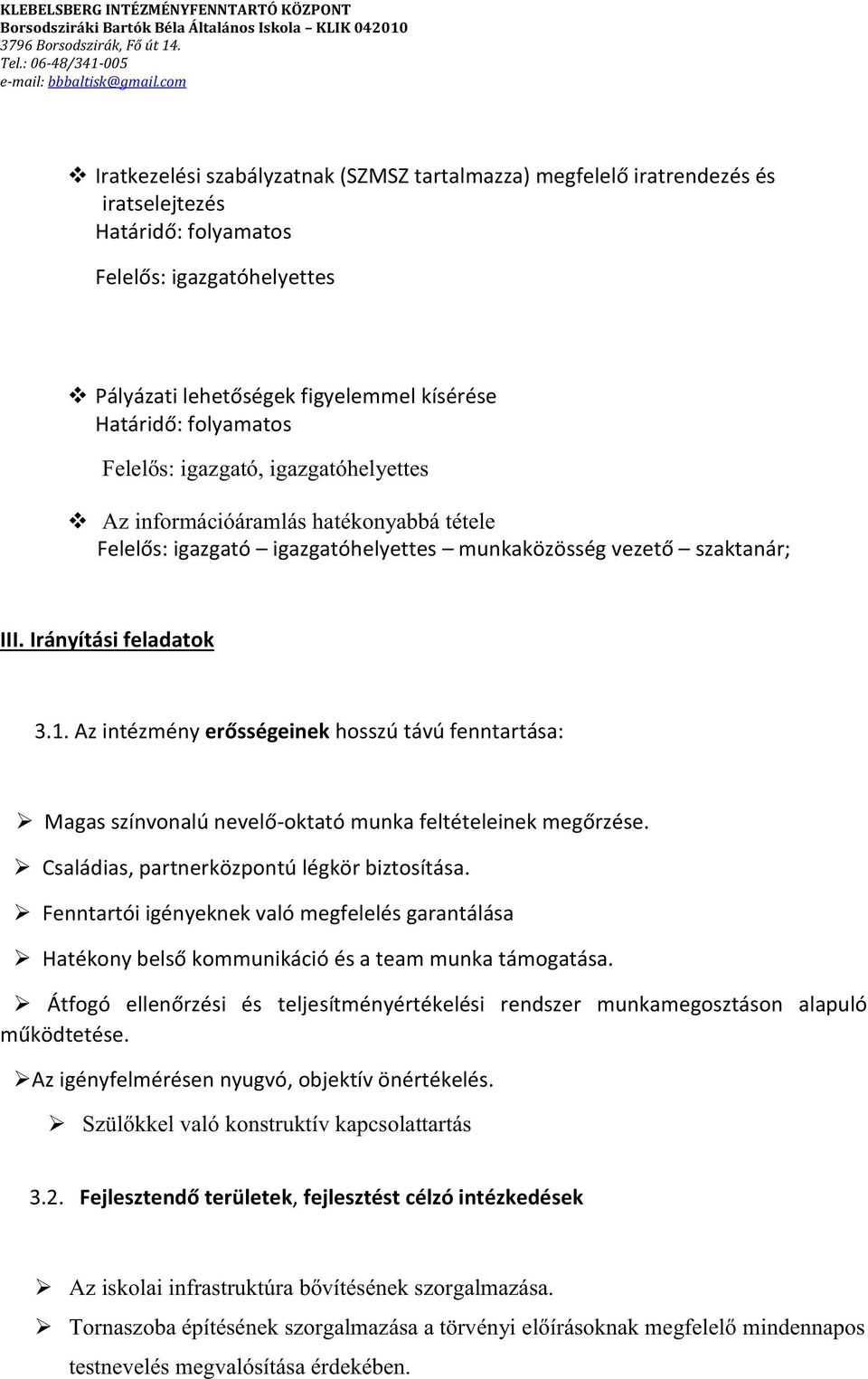 Fenntartói igényeknek való megfelelés garantálása sítményértékelési rendszer munkamegosztáson alapuló Az igényfelmérésen nyugvó,