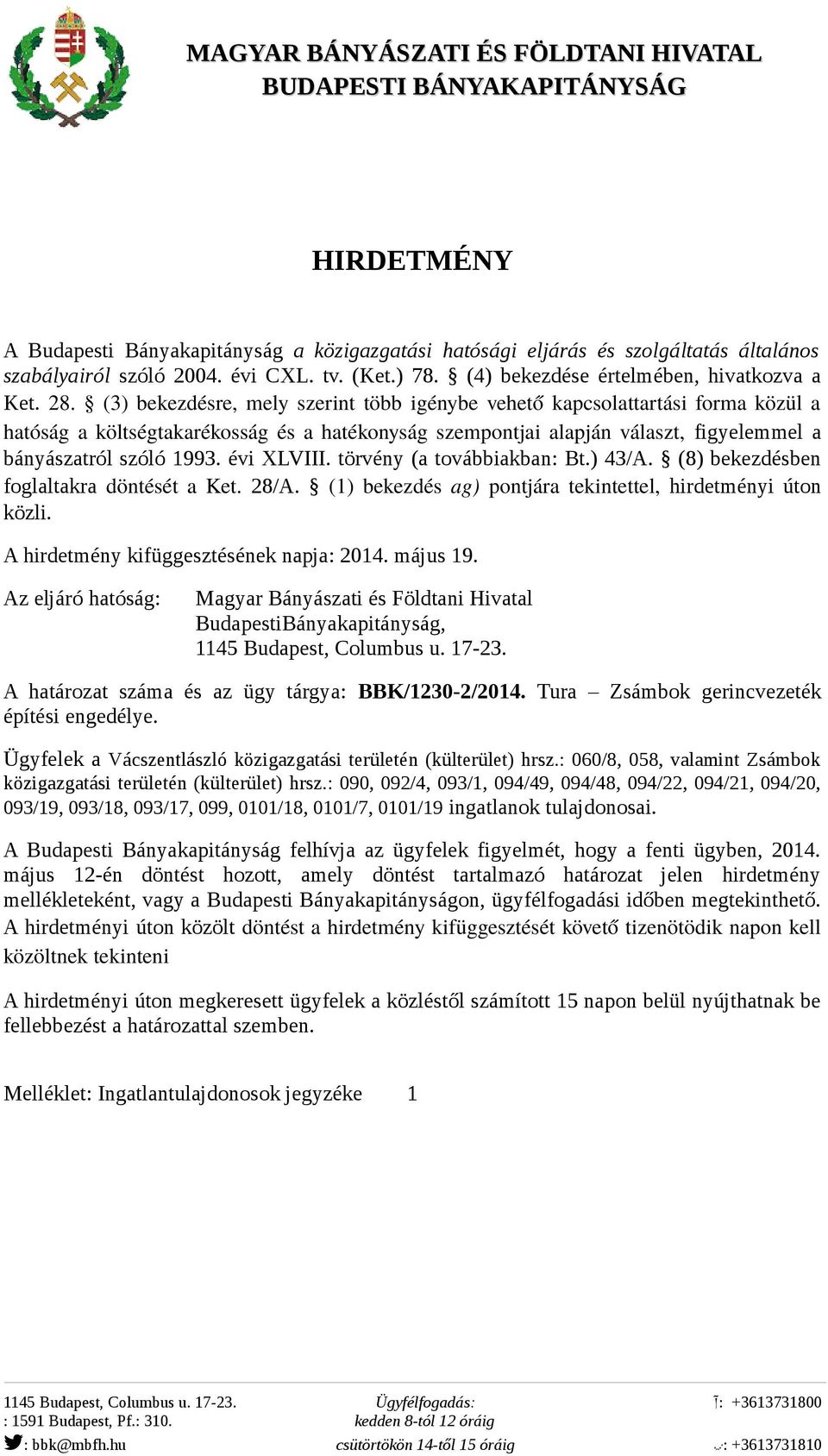 (3) bekezdésre, mely szerint több igénybe vehető kapcsolattartási forma közül a hatóság a költségtakarékosság és a hatékonyság szempontjai alapján választ, figyelemmel a bányászatról szóló 1993.