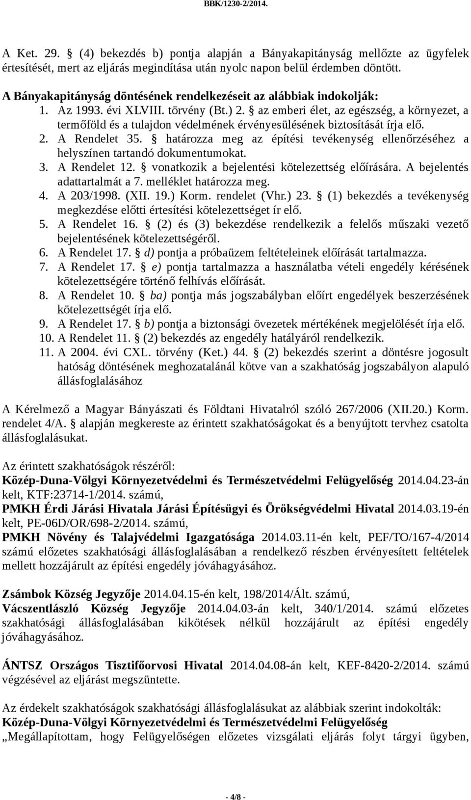 az emberi élet, az egészség, a környezet, a termőföld és a tulajdon védelmének érvényesülésének biztosítását írja elő. 2. A Rendelet 35.