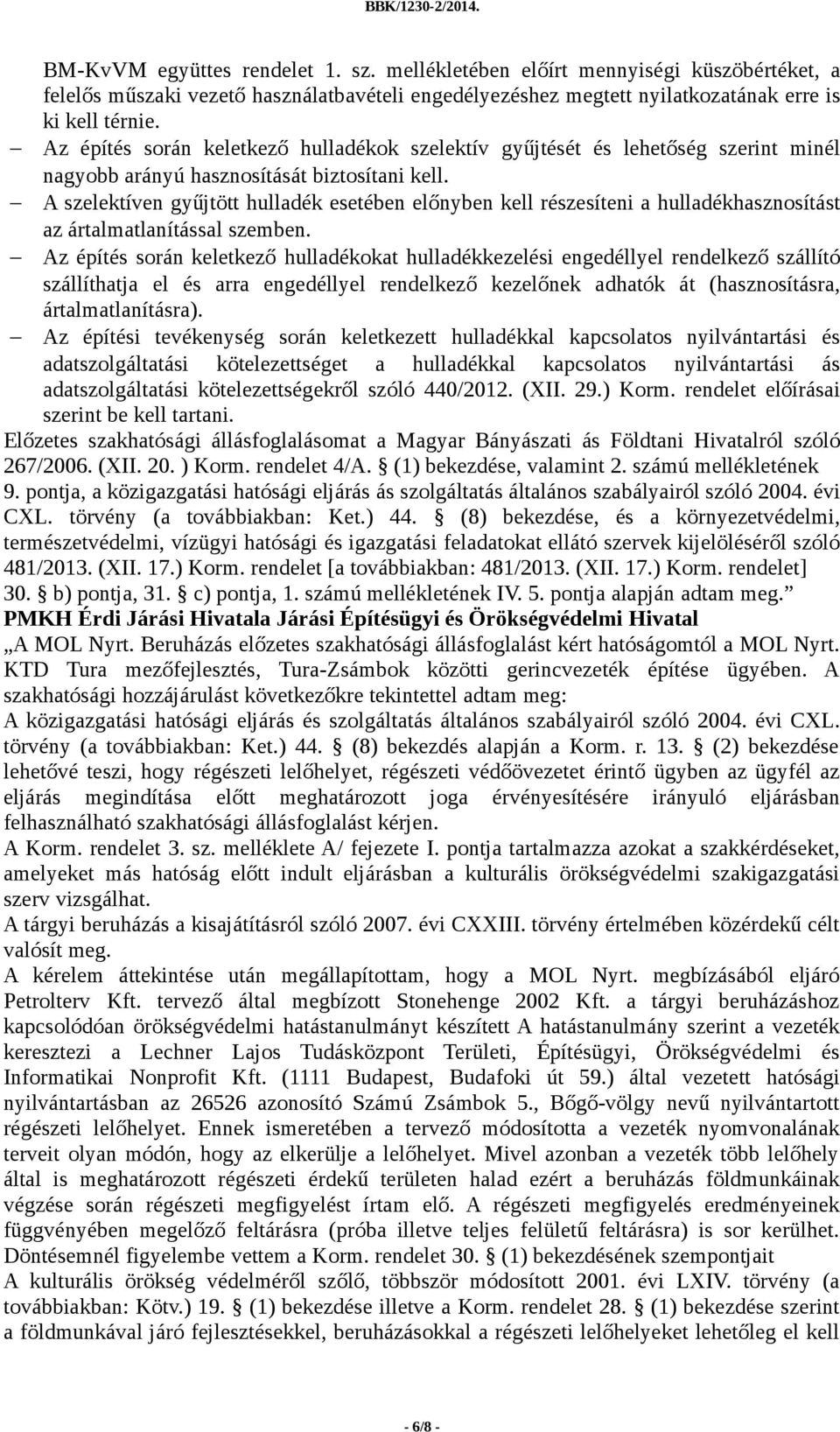A szelektíven gyűjtött hulladék esetében előnyben kell részesíteni a hulladékhasznosítást az ártalmatlanítással szemben.