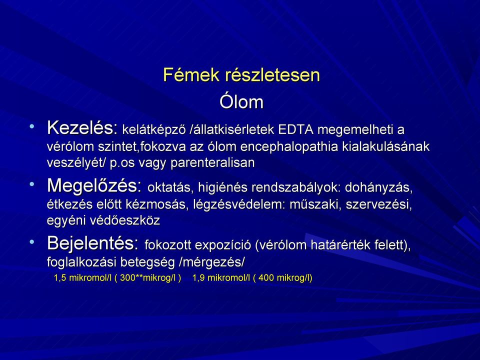 os vagy parenteralisan Megelőzés: oktatás, higiénés rendszabályok: dohányzás, étkezés előtt kézmosás, légzésvédelem: