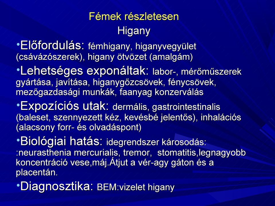 gastrointestinalis (baleset, szennyezett kéz, kevésbé jelentős), inhalációs (alacsony forr- és olvadáspont) Biológiai hatás: idegrendszer károsodás: