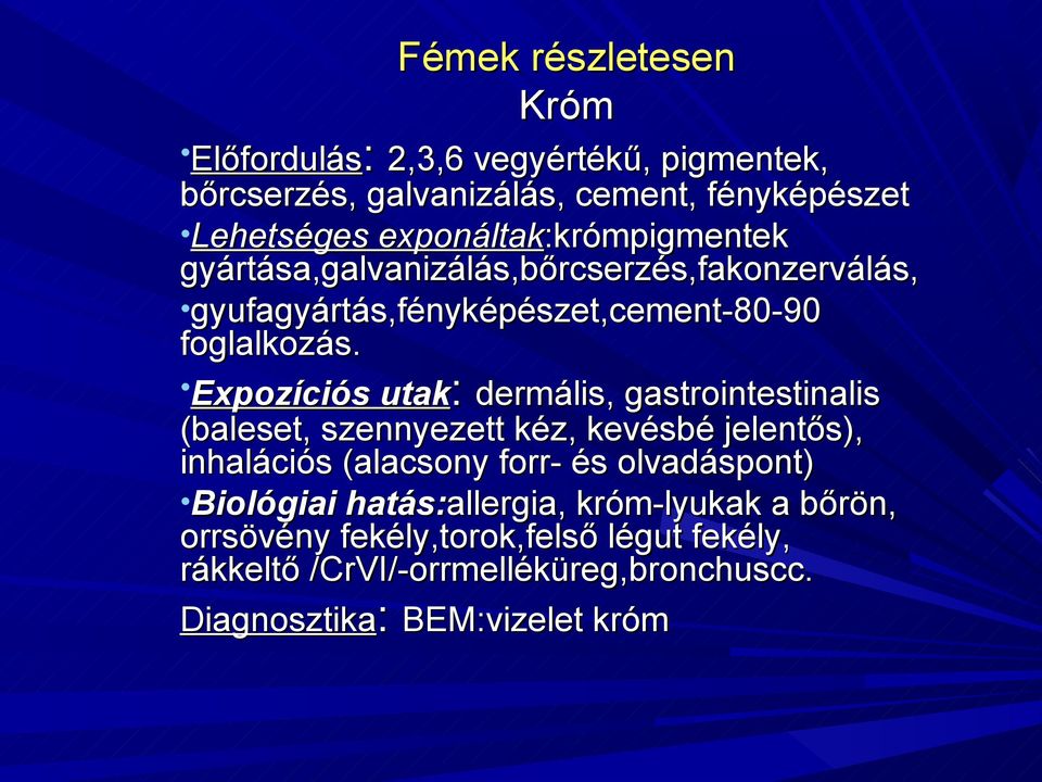 Expozíciós utak: dermális, gastrointestinalis (baleset, szennyezett kéz, kevésbé jelentős), inhalációs (alacsony forr- és olvadáspont)
