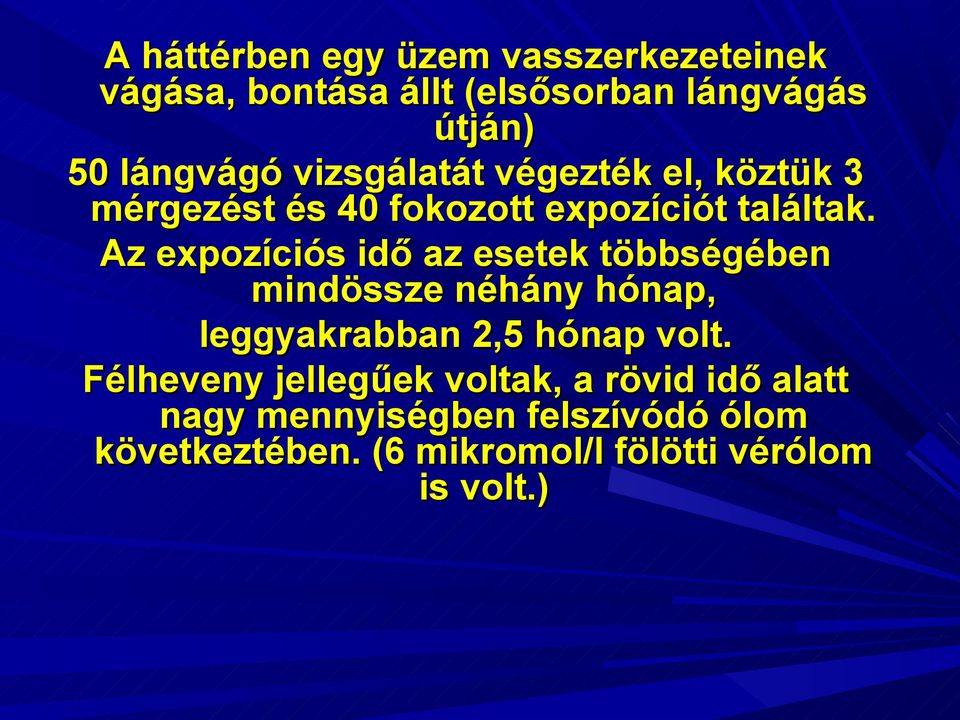 Az expozíciós idő az esetek többségében mindössze néhány hónap, leggyakrabban 2,5 hónap volt.