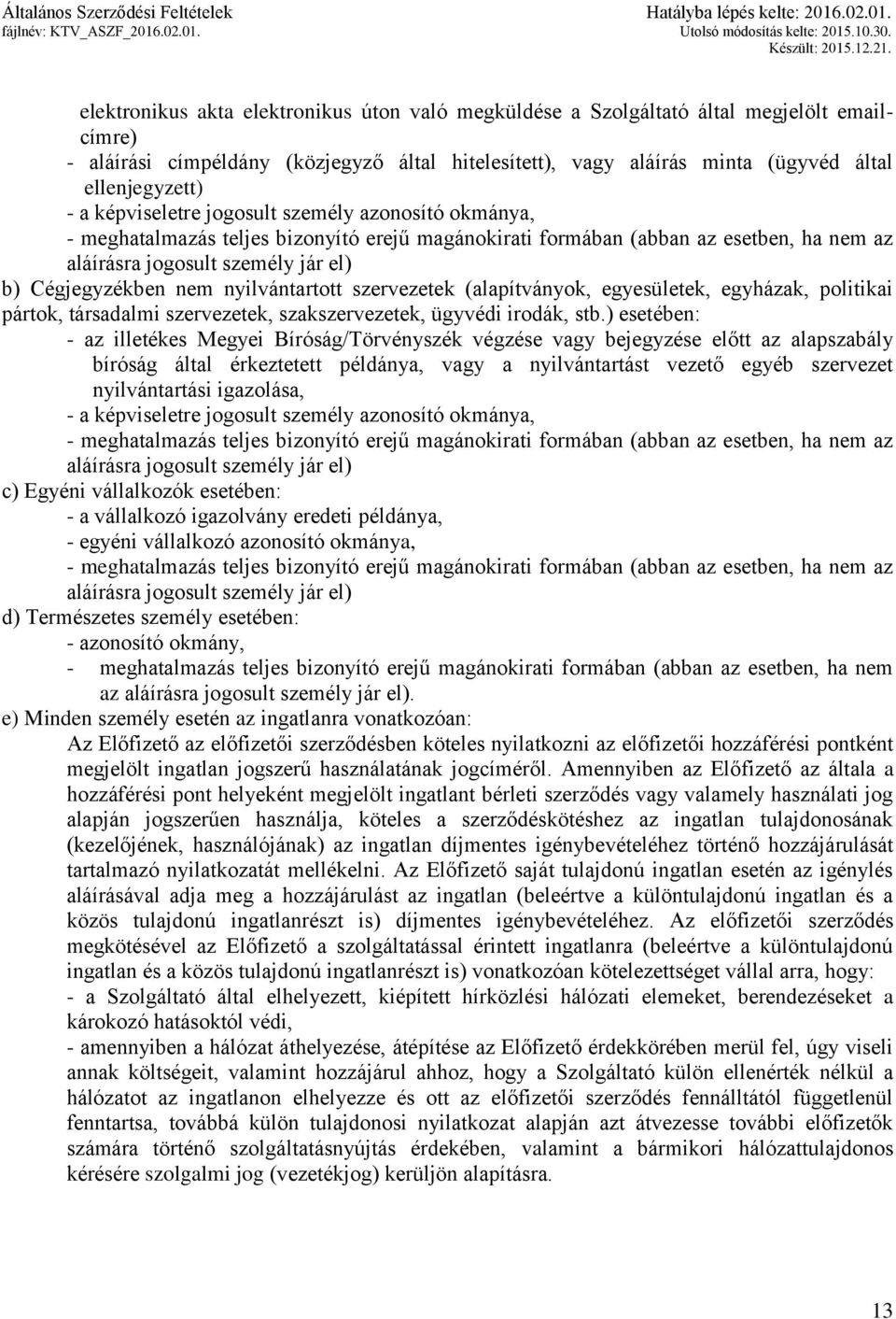 nyilvántartott szervezetek (alapítványok, egyesületek, egyházak, politikai pártok, társadalmi szervezetek, szakszervezetek, ügyvédi irodák, stb.