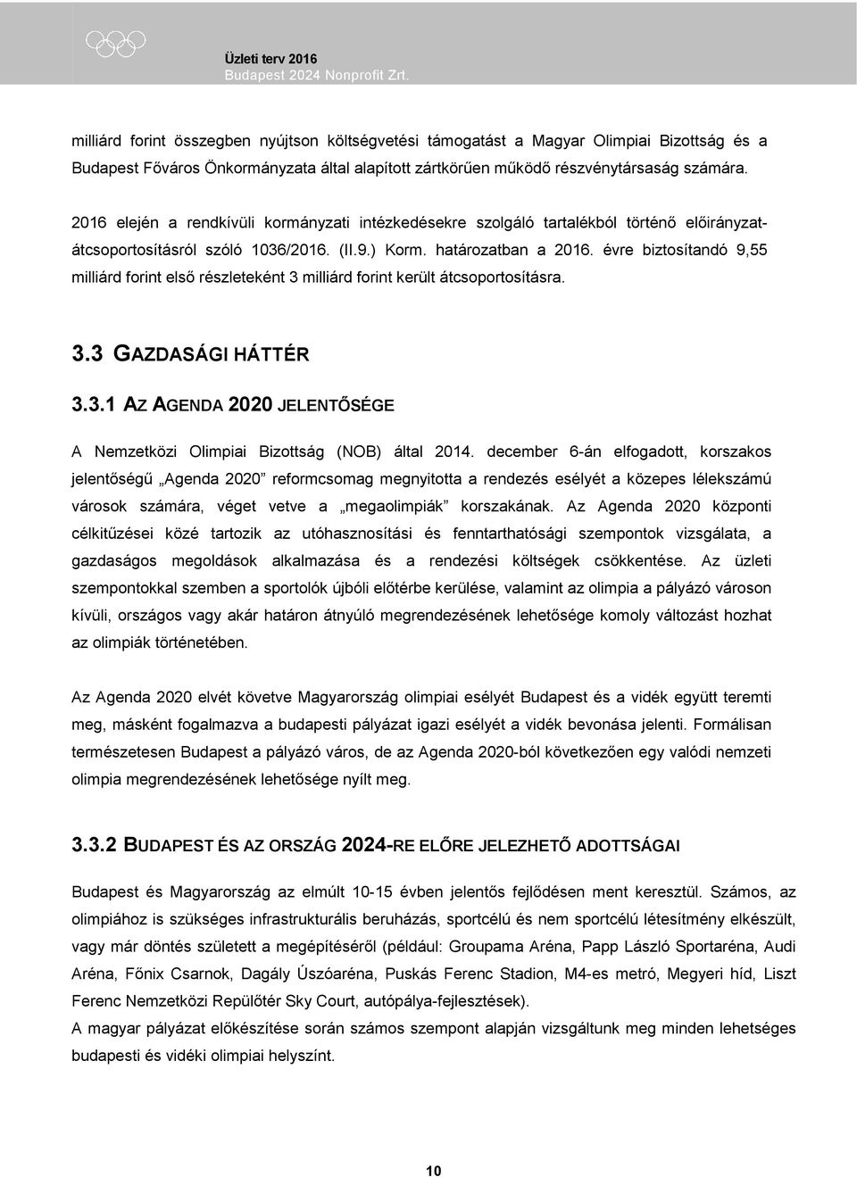 évre biztosítandó 9,55 milliárd forint első részleteként 3 milliárd forint került átcsoportosításra. 3.3 GAZDASÁGI HÁTTÉR 3.3.1 AZ AGENDA 2020 JELENTŐSÉGE A Nemzetközi Olimpiai Bizottság (NOB) által 2014.