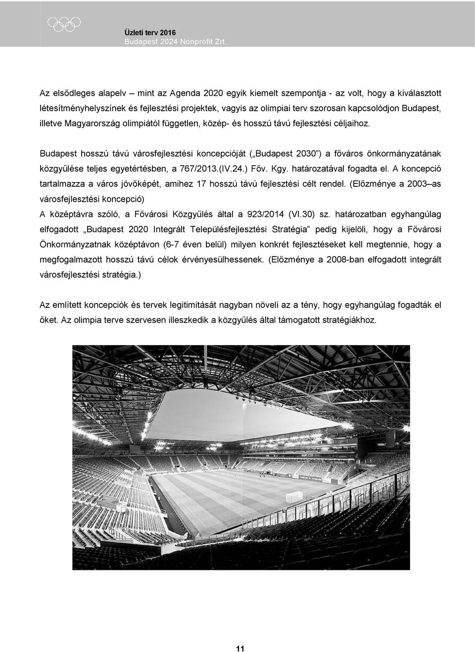 Budapest hosszú távú városfejlesztési koncepcióját ( Budapest 2030 ) a főváros önkormányzatának közgyűlése teljes egyetértésben, a 767/2013.(IV.24.) Főv. Kgy. határozatával fogadta el.