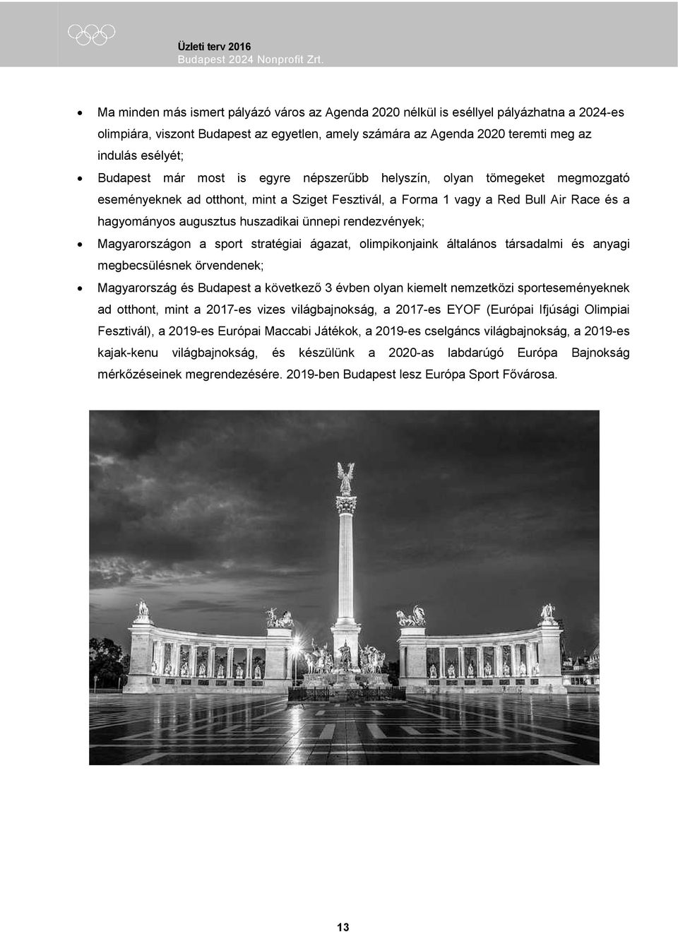 ünnepi rendezvények; Magyarországon a sport stratégiai ágazat, olimpikonjaink általános társadalmi és anyagi megbecsülésnek örvendenek; Magyarország és Budapest a következő 3 évben olyan kiemelt