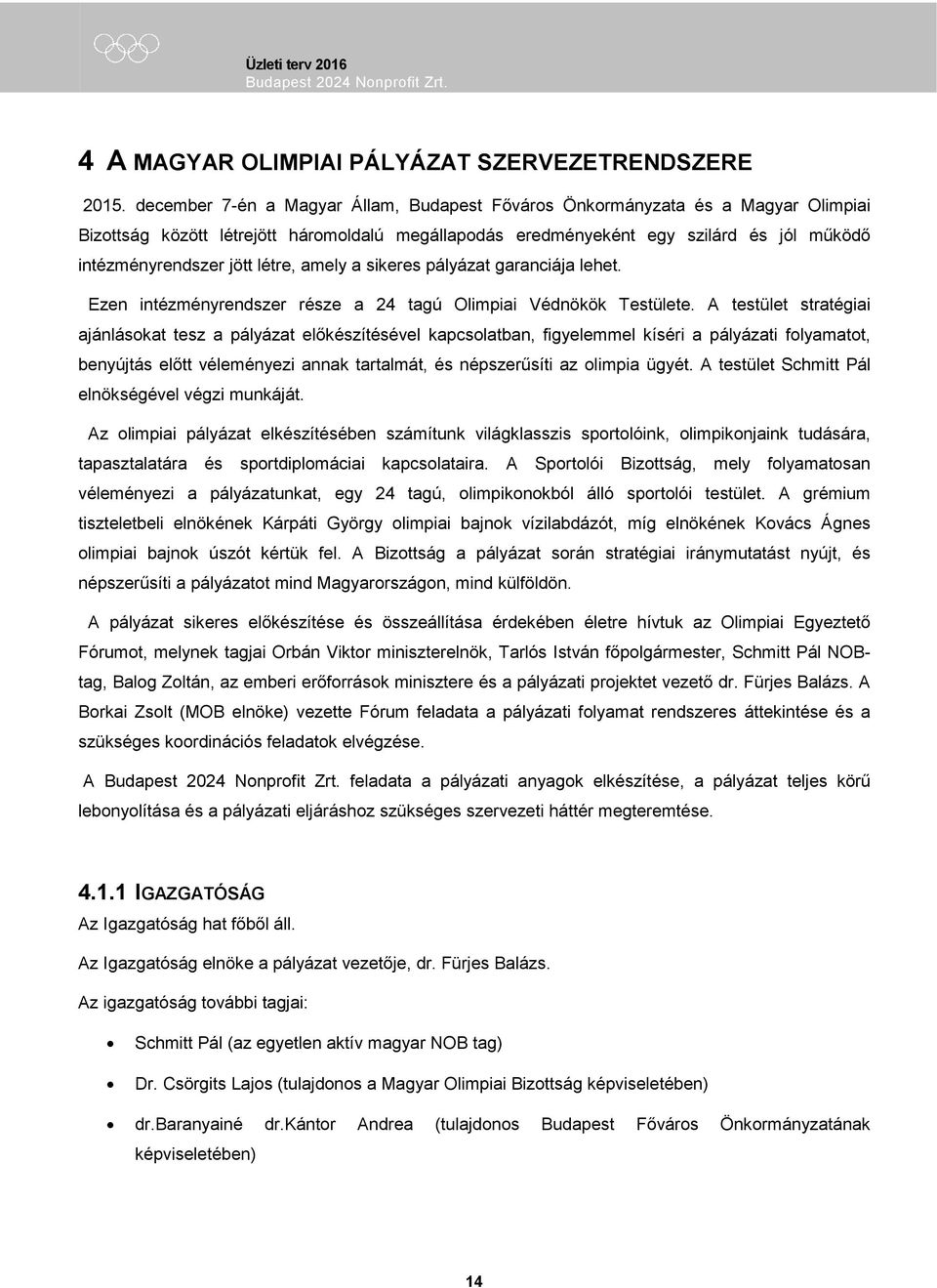 létre, amely a sikeres pályázat garanciája lehet. Ezen intézményrendszer része a 24 tagú Olimpiai Védnökök Testülete.