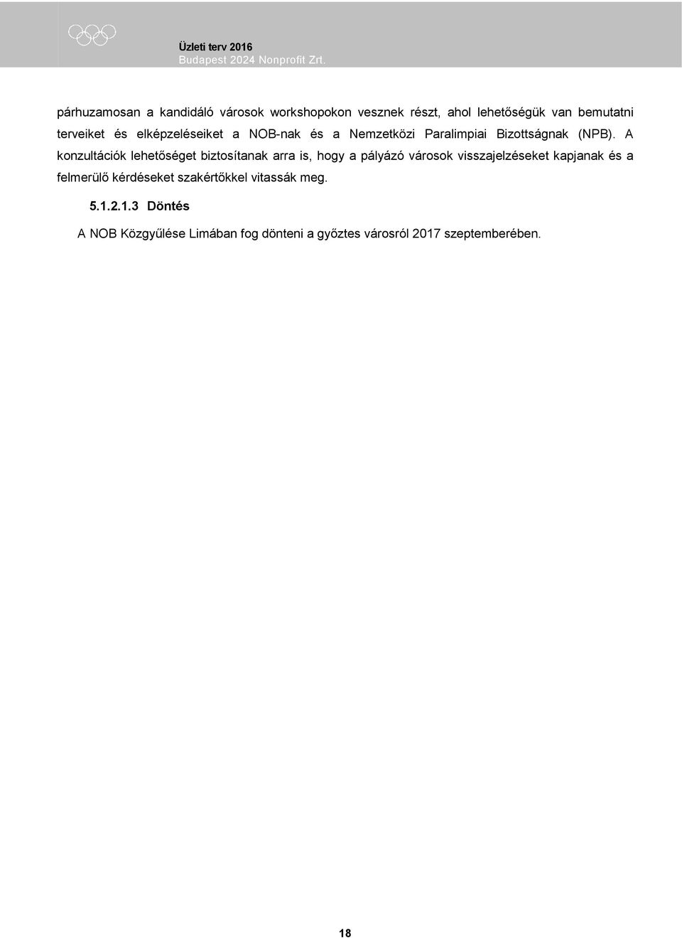 A konzultációk lehetőséget biztosítanak arra is, hogy a pályázó városok visszajelzéseket kapjanak és a