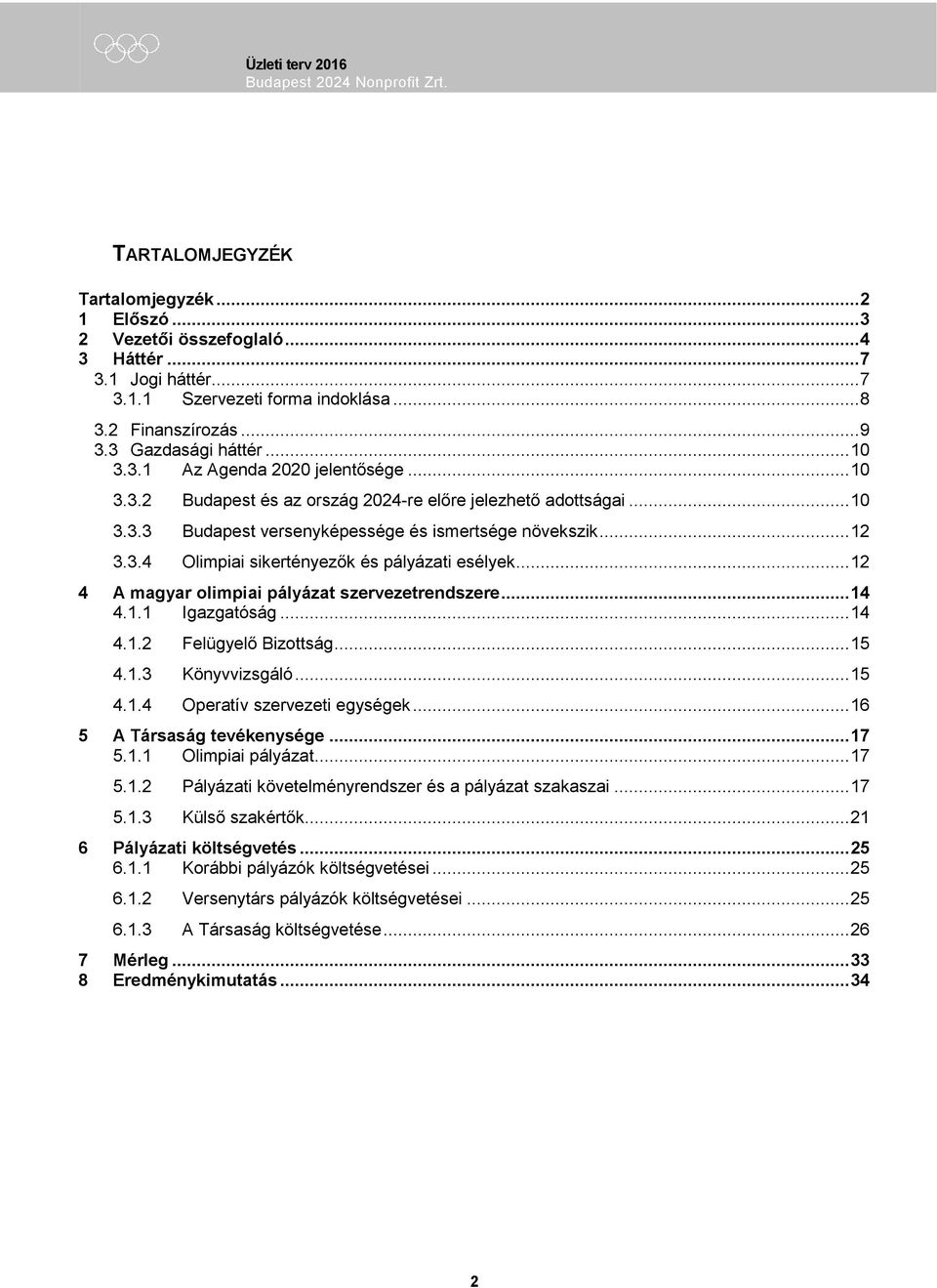 .. 12 4 A magyar olimpiai pályázat szervezetrendszere... 14 4.1.1 Igazgatóság... 14 4.1.2 Felügyelő Bizottság... 15 4.1.3 Könyvvizsgáló... 15 4.1.4 Operatív szervezeti egységek.