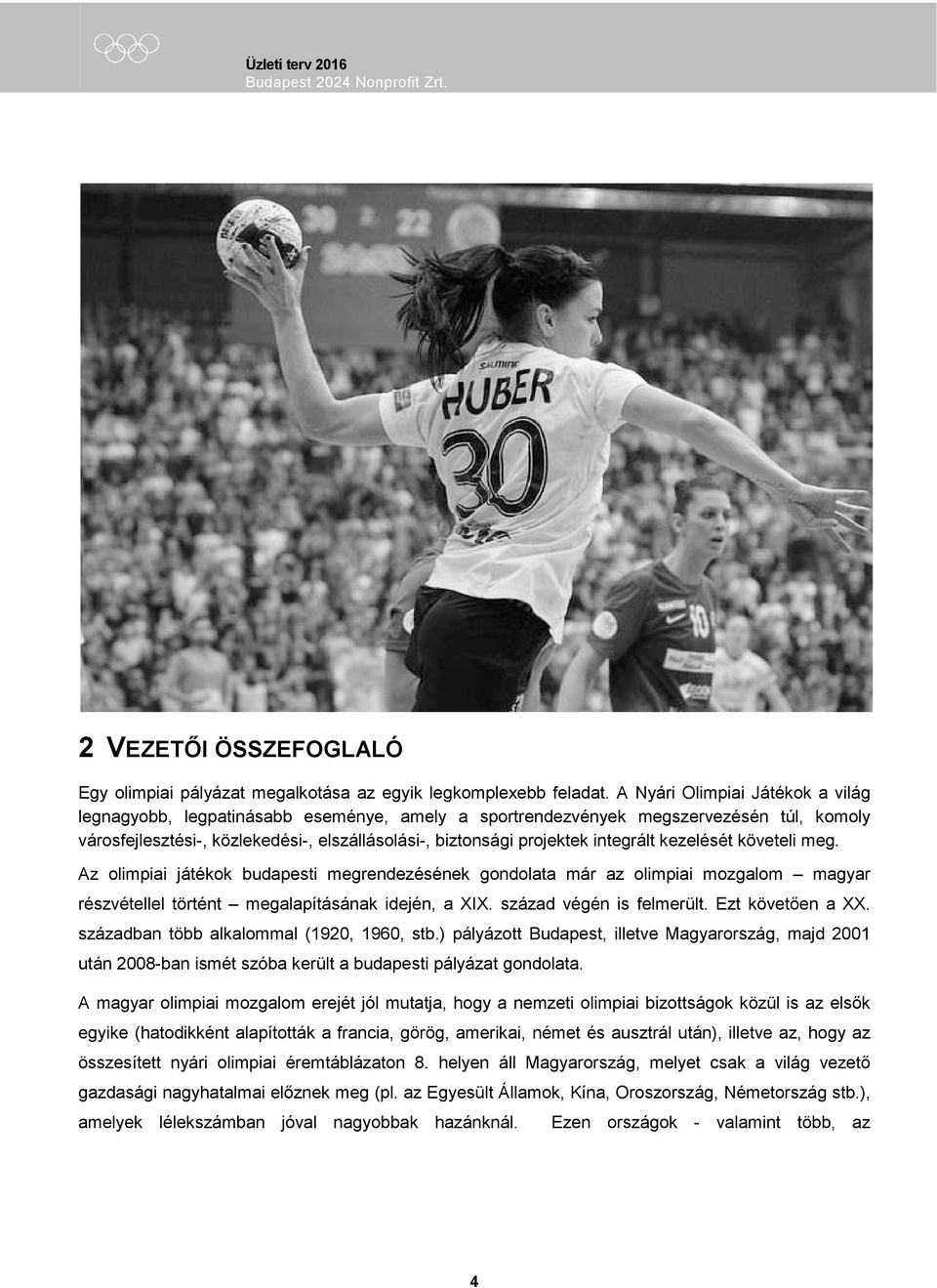 integrált kezelését követeli meg. Az olimpiai játékok budapesti megrendezésének gondolata már az olimpiai mozgalom magyar részvétellel történt megalapításának idején, a XIX. század végén is felmerült.