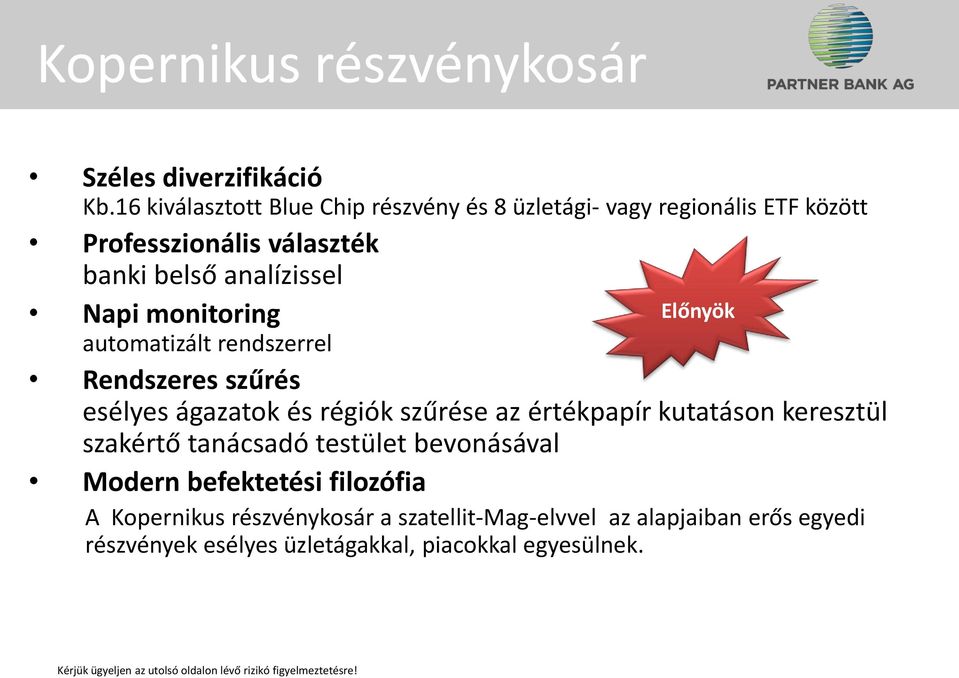 Napi monitoring automatizált rendszerrel Rendszeres szűrés Előnyök esélyes ágazatok és régiók szűrése az értékpapír kutatáson