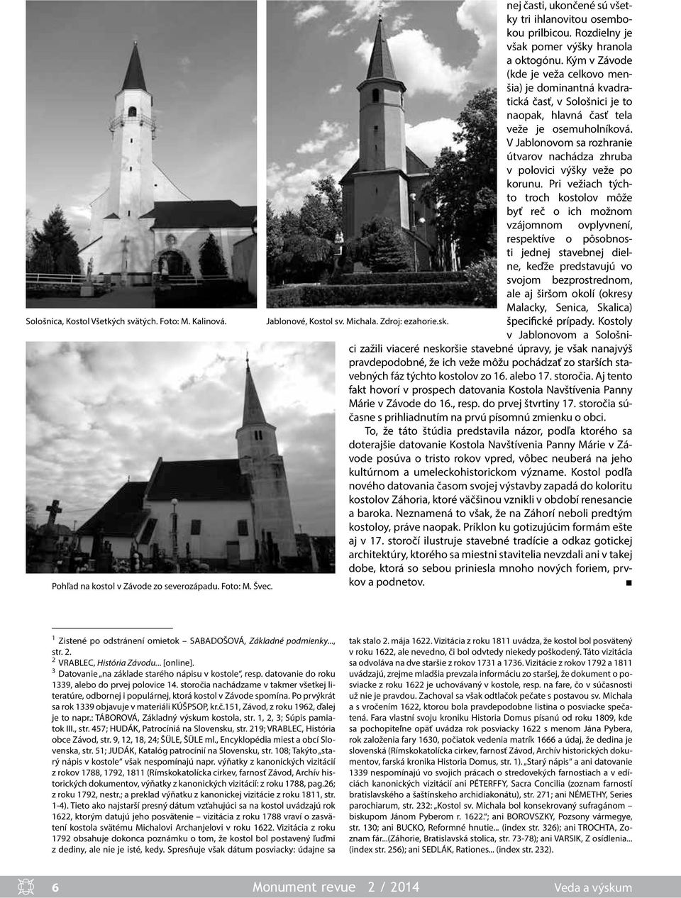 V Jablonovom sa rozhranie útvarov nachádza zhruba v polovici výšky veže po korunu.
