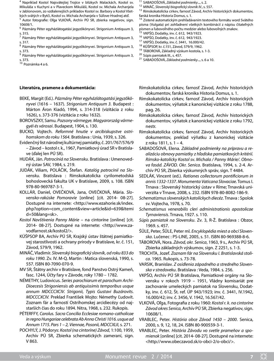 6 Pázmány Péter egyházlátogatási jegyzőkönyvei. Strigonium Antiquum 3, s. 315. 7 Pázmány Péter egyházlátogatási jegyzőkönyvei. Strigonium Antiquum 3, s. 317.