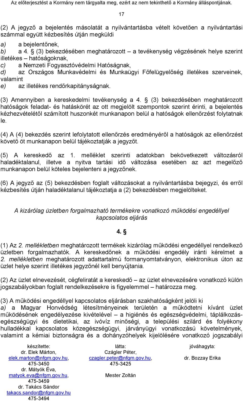 illetékes szerveinek, valamint e) az illetékes rendőrkapitányságnak. (3) Amennyiben a kereskedelmi tevékenység a 4.