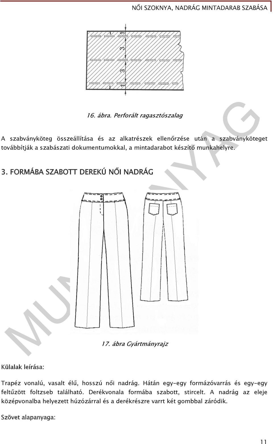 dokumentumokkal, a mintadarabot készítő munkahelyre. 3. FORMÁBA SZABOTT DEREKÚ NŐI NADRÁG Külalak leírása: 17.