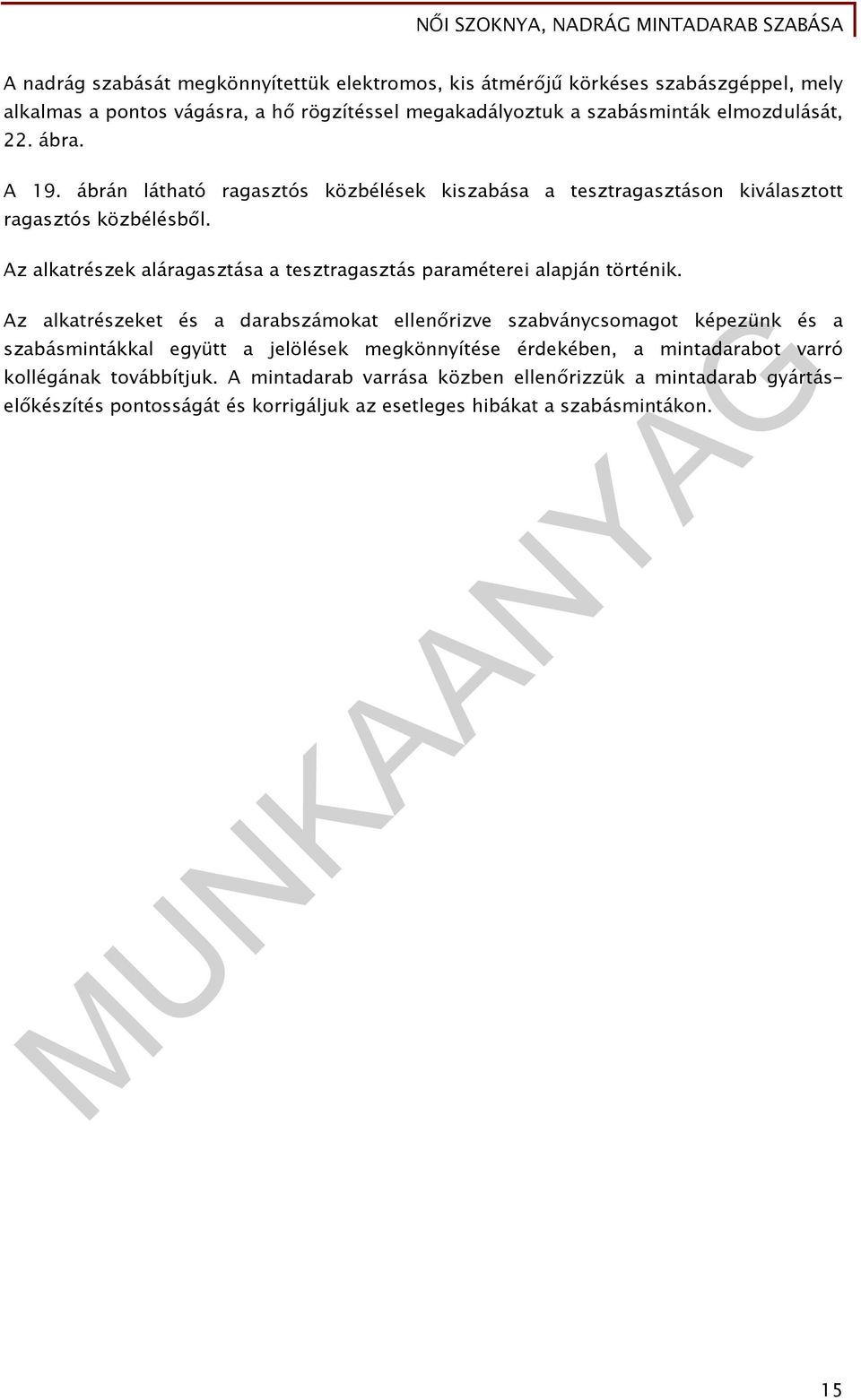 Az alkatrészek aláragasztása a tesztragasztás paraméterei alapján történik.