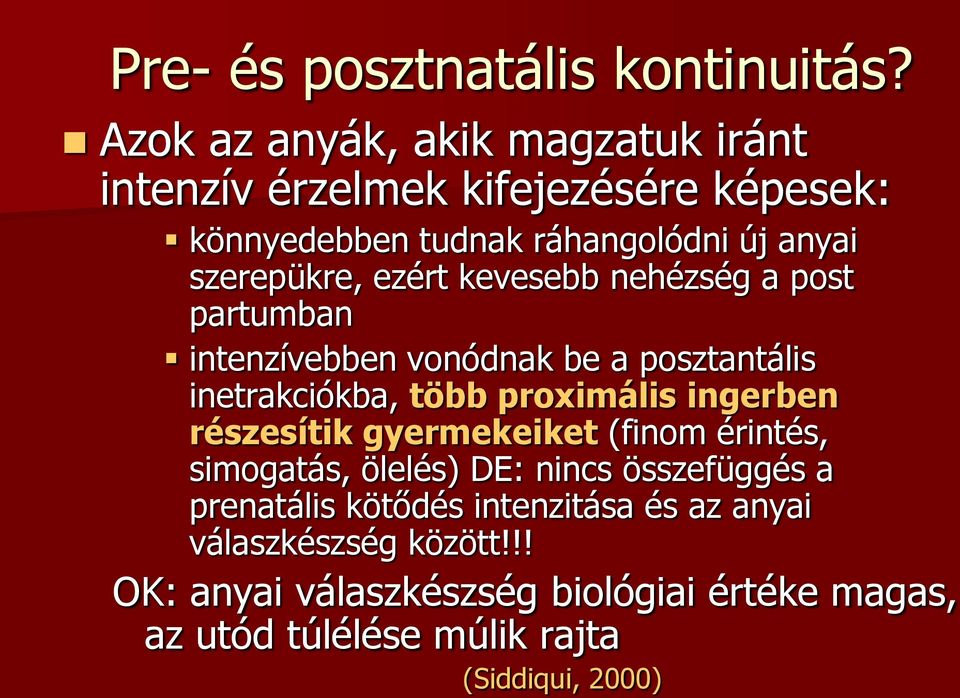 ezért kevesebb nehézség a post partumban intenzívebben vonódnak be a posztantális inetrakciókba, több proximális ingerben