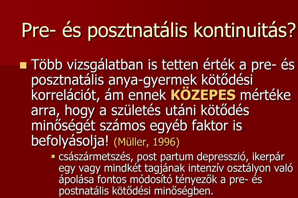 KÖZEPES mértéke arra, hogy a születés utáni kötődés minőségét számos egyéb faktor is befolyásolja!