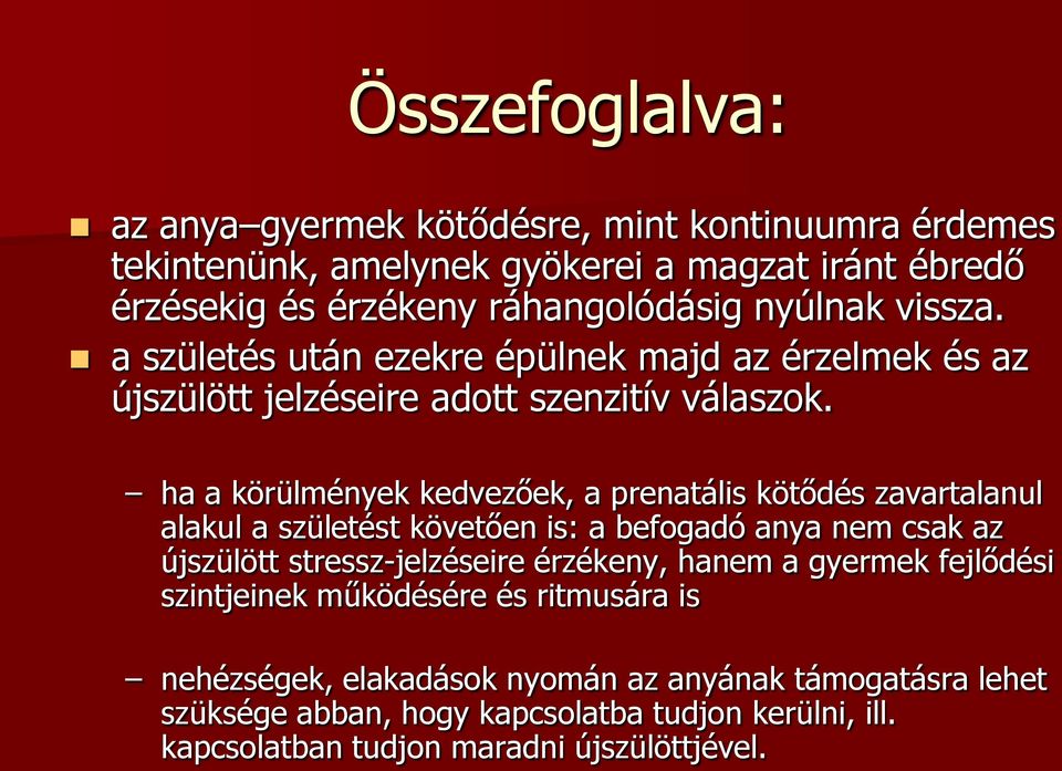 ha a körülmények kedvezőek, a prenatális kötődés zavartalanul alakul a születést követően is: a befogadó anya nem csak az újszülött stressz-jelzéseire érzékeny,