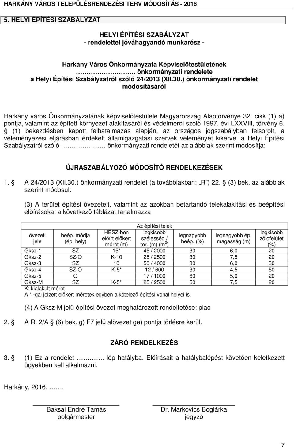 cikk (1) a) pontja, valamint az épített környezet alakításáról és védelmér l szóló 1997. évi LXXVIII, törvény 6.