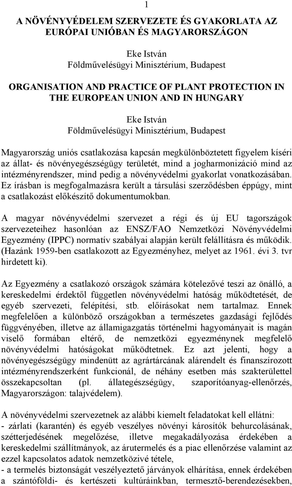 jogharmonizáció mind az intézményrendszer, mind pedig a növényvédelmi gyakorlat vonatkozásában.