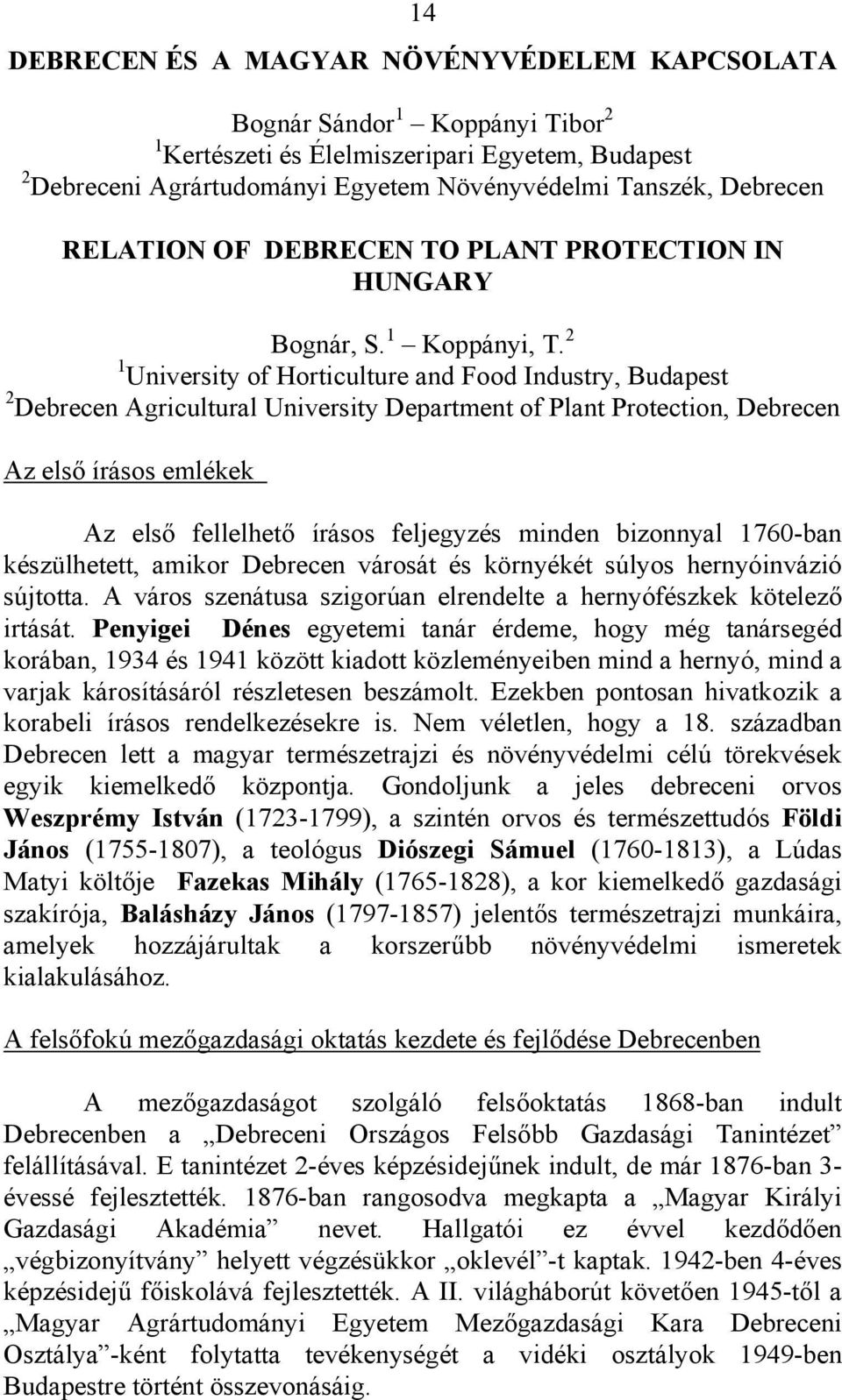2 1 University of Horticulture and Food Industry, Budapest 2 Debrecen Agricultural University Department of Plant Protection, Debrecen Az első írásos emlékek Az első fellelhető írásos feljegyzés