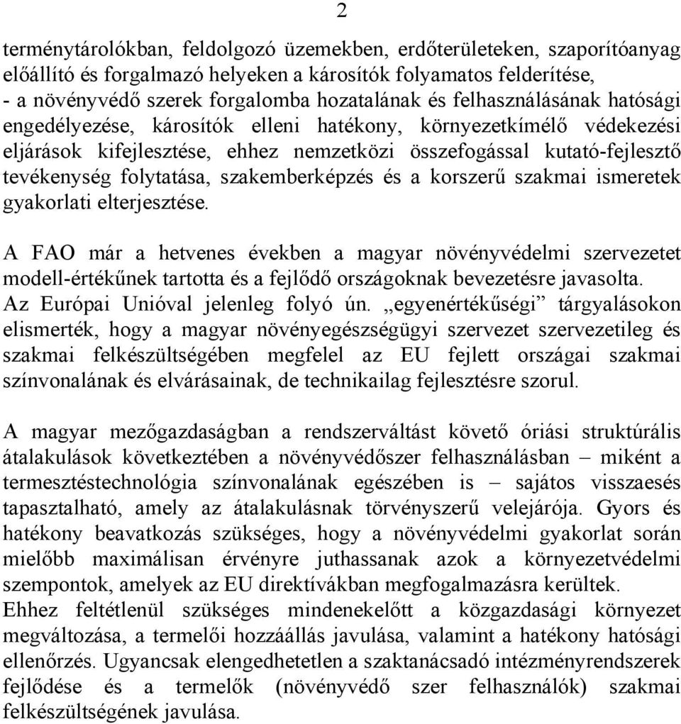 szakemberképzés és a korszerű szakmai ismeretek gyakorlati elterjesztése.