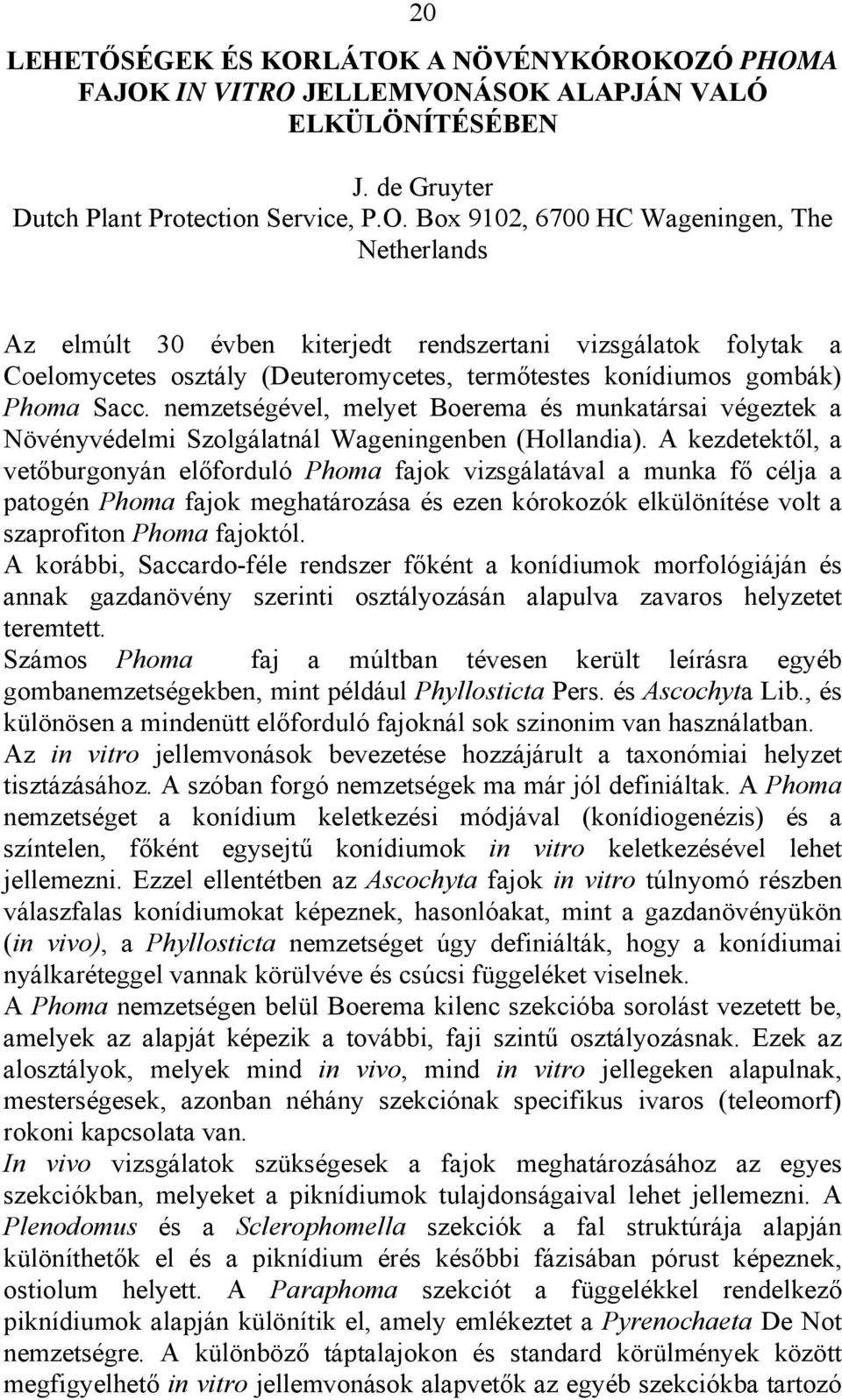 nemzetségével, melyet Boerema és munkatársai végeztek a Növényvédelmi Szolgálatnál Wageningenben (Hollandia).