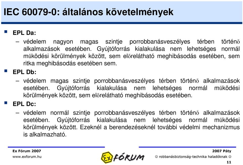 EPL Db: védelem magas szintje porrobbanásveszélyes térben történ alkalmazások esetében.