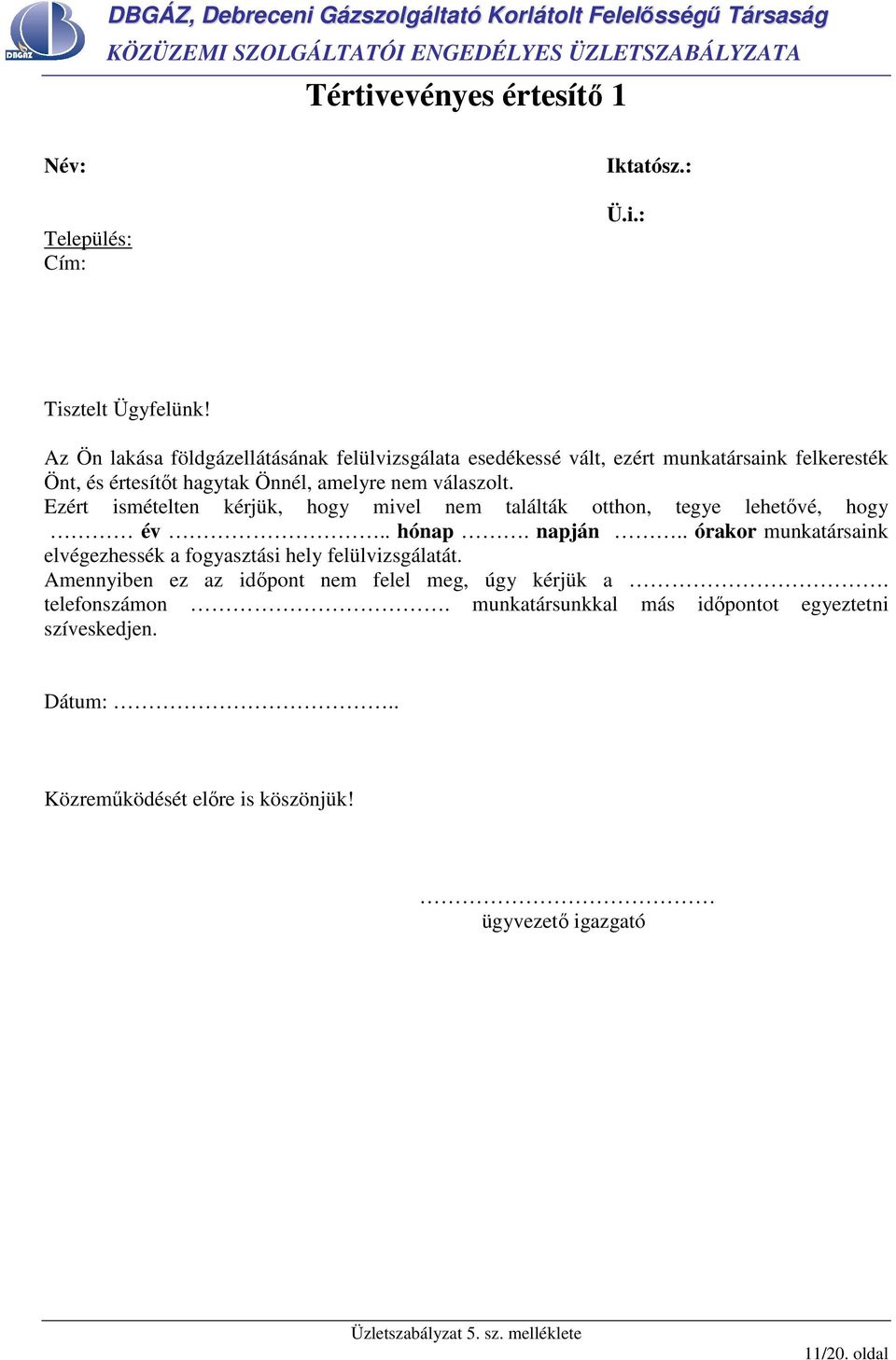 Ezért ismételten kérjük, hogy mivel nem találták otthon, tegye lehetıvé, hogy év.. hónap. napján.