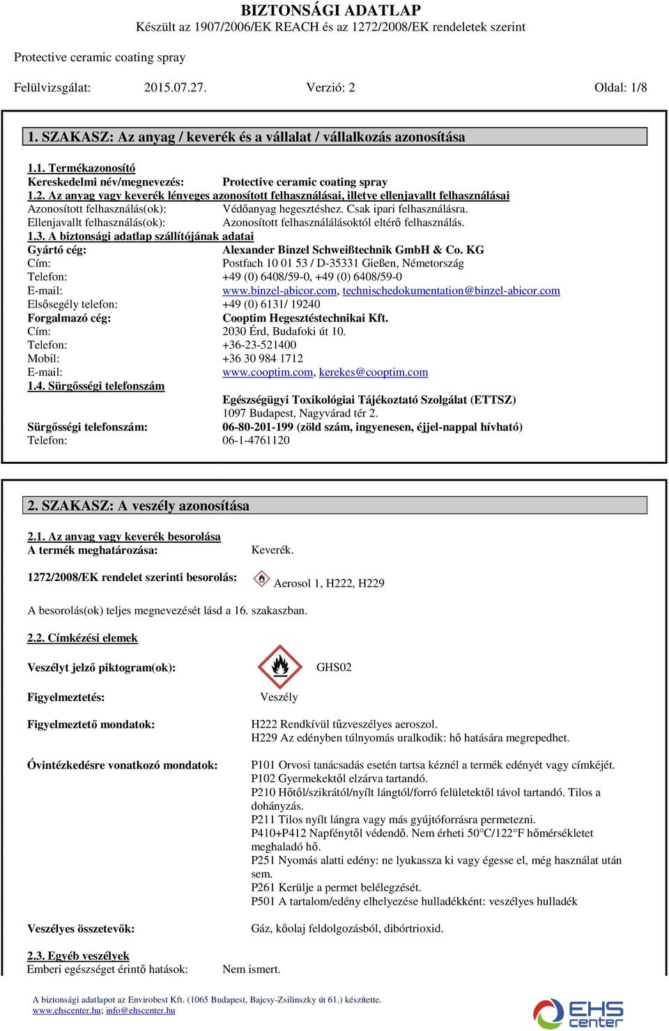 Ellenjavallt felhasználás(ok): Azonosított felhasználálásoktól eltérő felhasználás. 1.3. A biztonsági adatlap szállítójának adatai Gyártó cég: Alexander Binzel Schweißtechnik GmbH & Co.