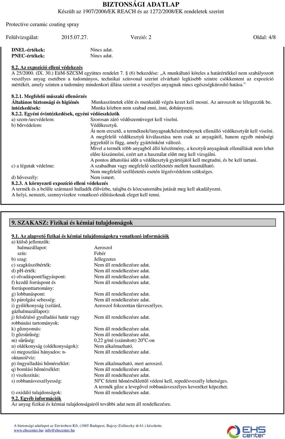 amely szinten a tudomány mindenkori állása szerint a veszélyes anyagnak nincs egészségkárosító hatása. 8.2.1.