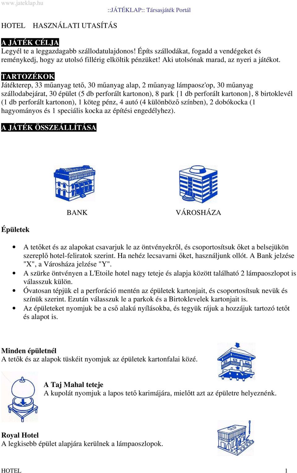 TARTOZÉKOK Játékterep, 33 műanyag tető, 30 műanyag alap, 2 műanyag lámpaosz'op, 30 műanyag szállodabejárat, 30 épület (5 db perforált kartonon), 8 park {1 db perforált kartonon}, 8 birtoklevél (1 db