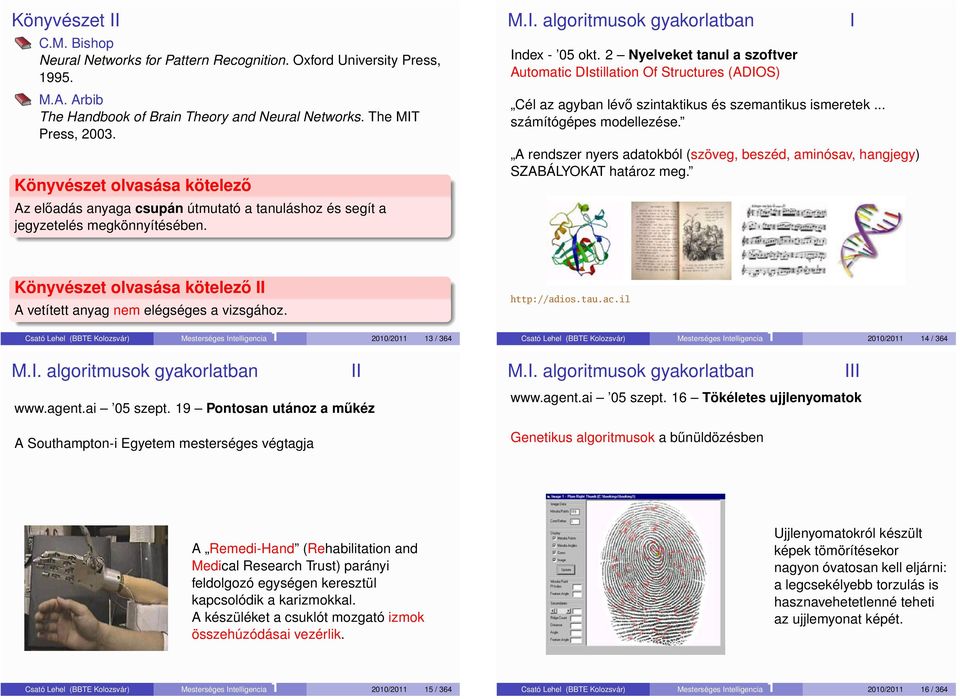 2 Nyelveket tanul a szoftver Automatic Dstillation Of Structures (ADOS) Cél az agyban lévő szintaktikus és szemantikus ismeretek... számítógépes modellezése.