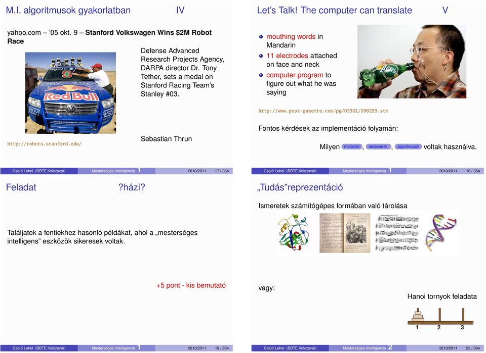 post gazette.com/pg/05301/596293.stm http://robots.stanford.edu/ Sebastian Thrun Fontos kérdések az implementáció folyamán: Milyen modellek, rendszerek, algoritmusok voltak használva.