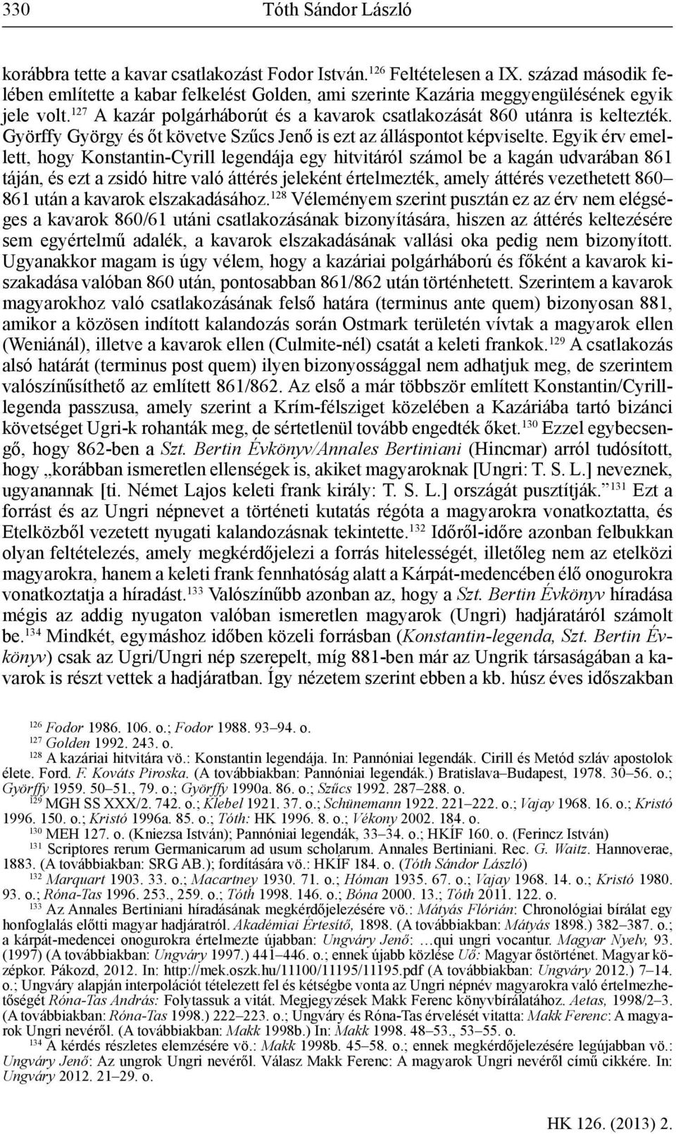 Györffy György és őt követve Szűcs Jenő is ezt az álláspontot képviselte.