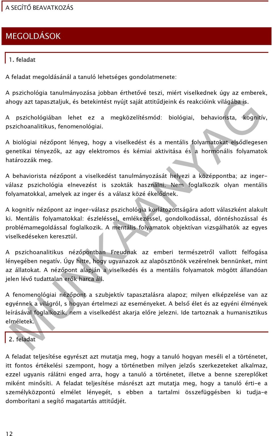 saját attitűdjeink és reakcióink világába is. A pszichológiában lehet ez a megközelítésmód: biológiai, behaviorista, kognitív, pszichoanalitikus, fenomenológiai.