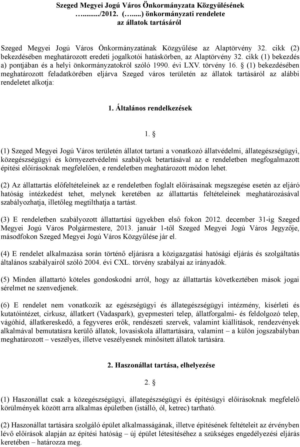 (1) bekezdésében meghatározott feladatkörében eljárva Szeged város területén az állatok tartásáról az alábbi rendeletet alkotja: 1. Általános rendelkezések 1.