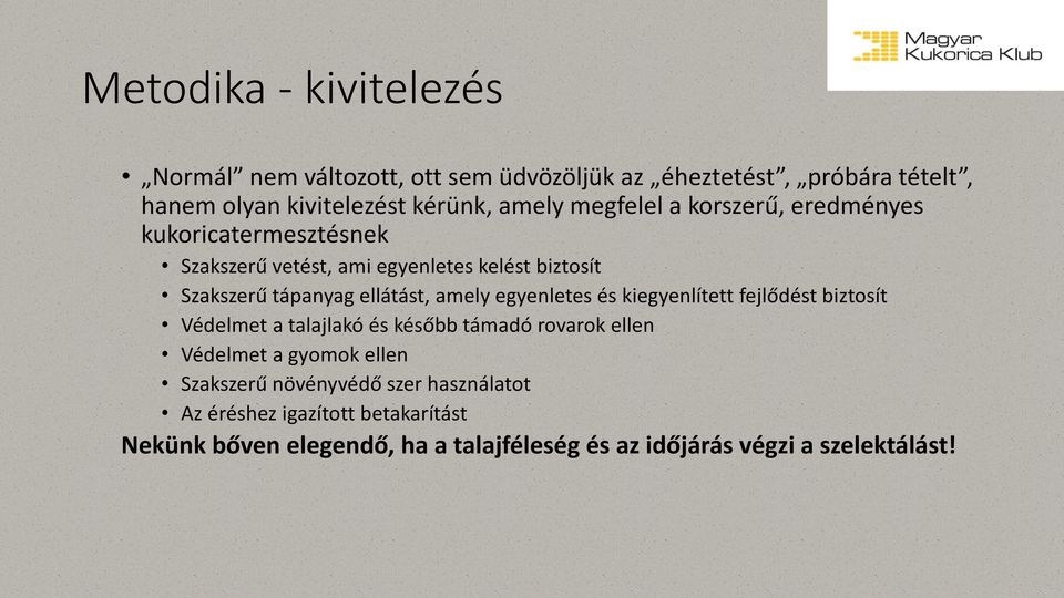 amely egyenletes és kiegyenlített fejlődést biztosít Védelmet a talajlakó és később támadó rovarok ellen Védelmet a gyomok ellen