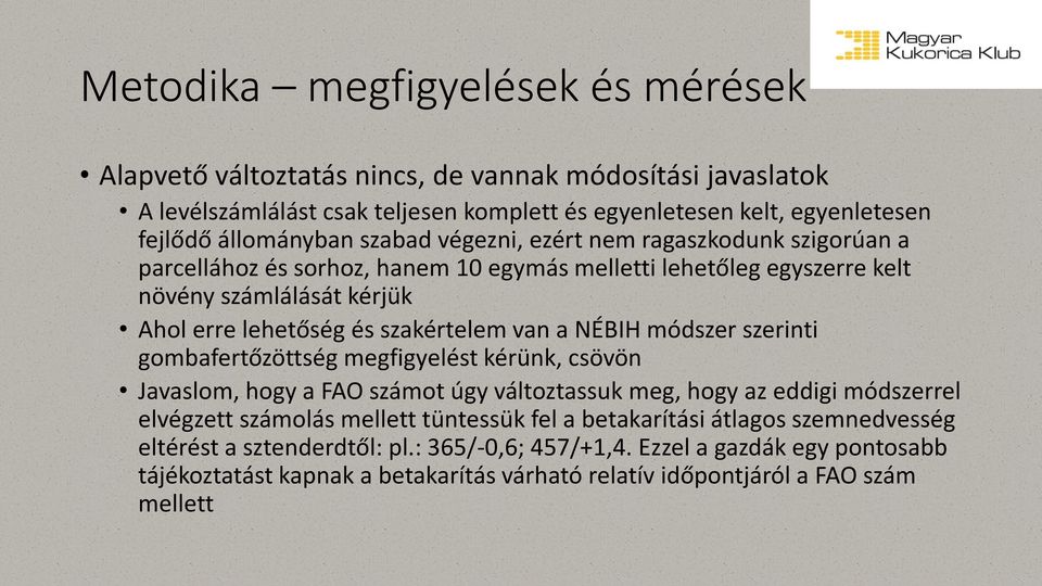 NÉBIH módszer szerinti gombafertőzöttség megfigyelést kérünk, csövön Javaslom, hogy a FAO számot úgy változtassuk meg, hogy az eddigi módszerrel elvégzett számolás mellett tüntessük fel a