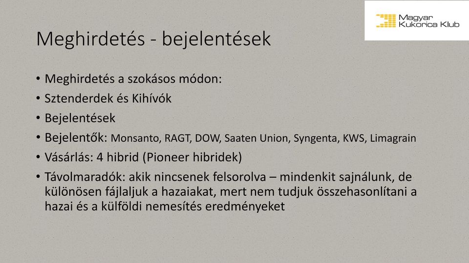 (Pioneer hibridek) Távolmaradók: akik nincsenek felsorolva mindenkit sajnálunk, de különösen