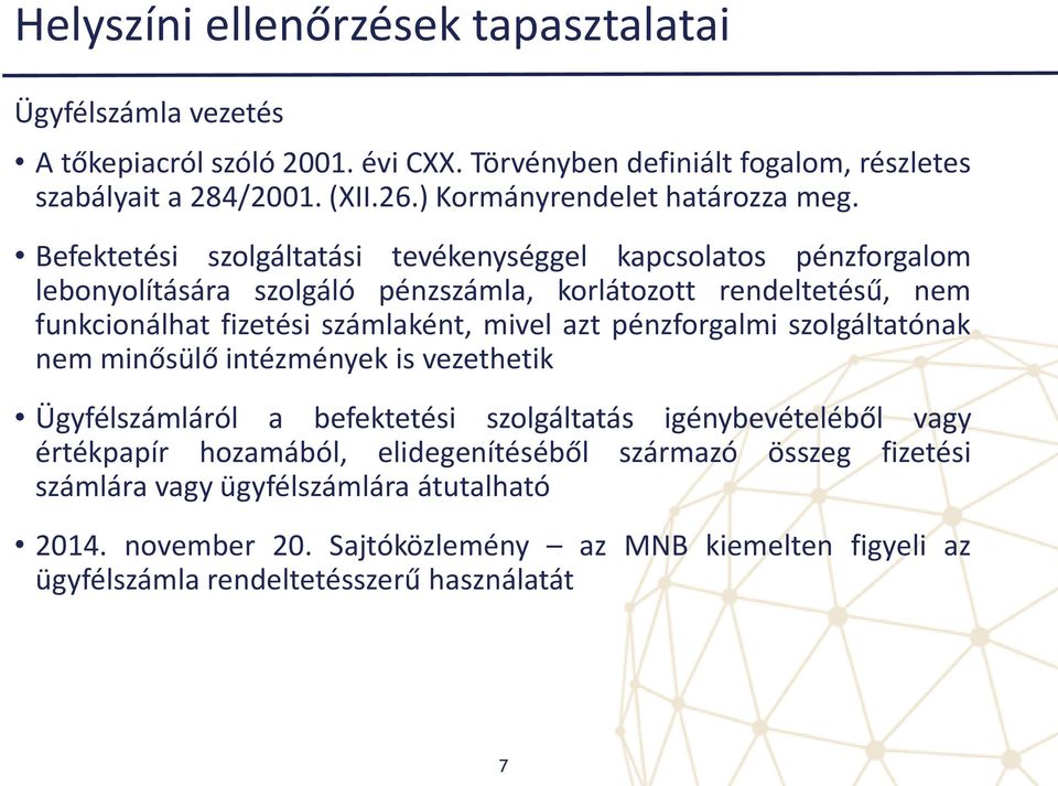 Befektetési szolgáltatási tevékenységgel kapcsolatos pénzforgalom lebonyolítására szolgáló pénzszámla, korlátozott rendeltetésű, nem funkcionálhat fizetési számlaként, mivel azt