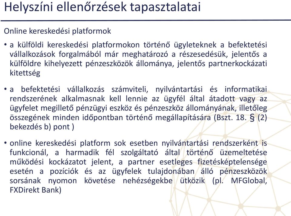 az ügyfél által átadott vagy az ügyfelet megillető pénzügyi eszköz és pénzeszköz állományának, illetőleg összegének minden időpontban történő megállapítására (Bszt. 18.