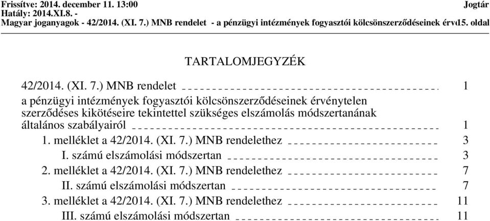 ) MNB rendelet 1 a pénzügyi intézmények fogyasztói kölcsönszerződéseinek érvénytelen szerződéses kikötéseirekintettel szükséges elszámolás módszertanának