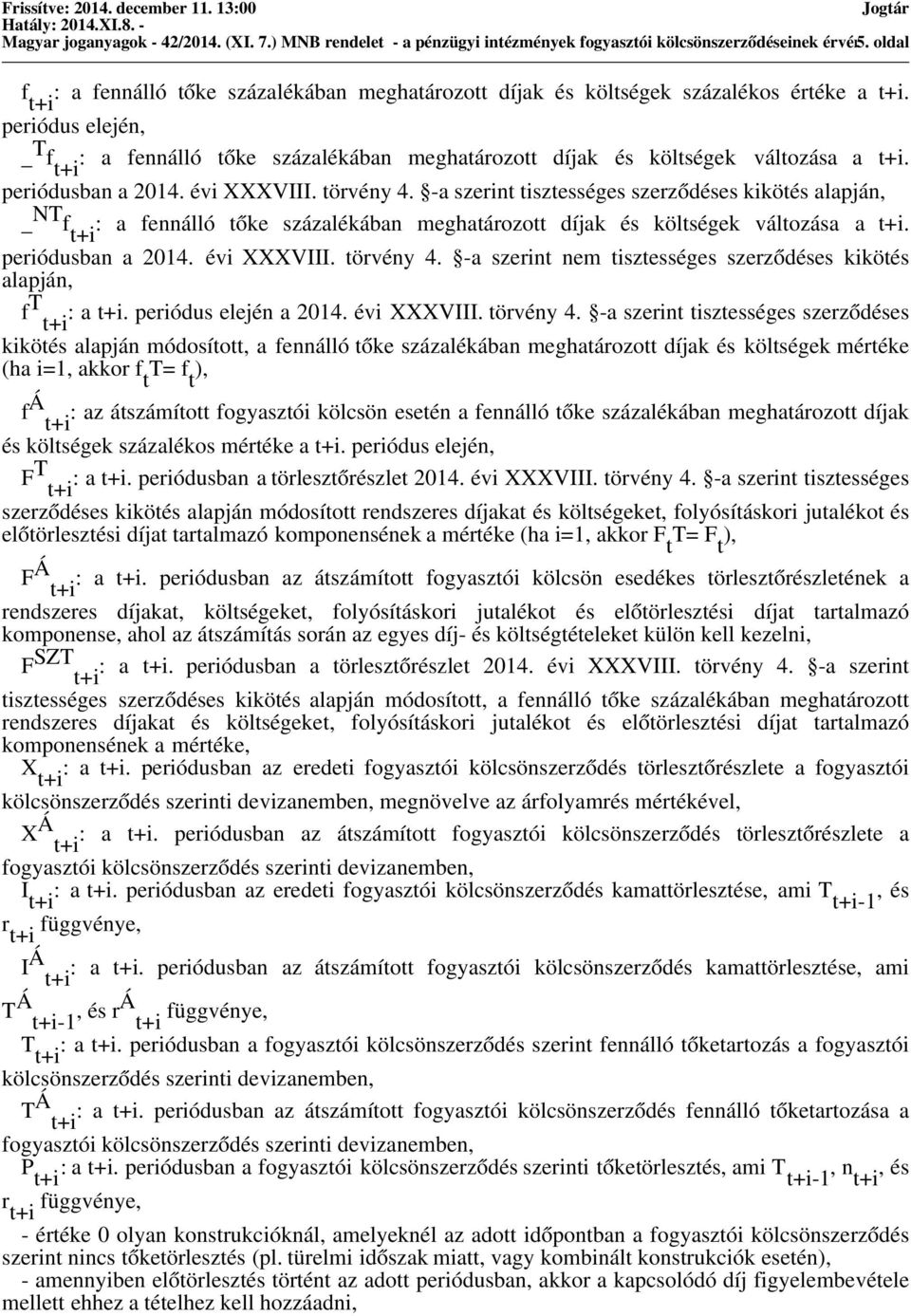 periódus elején, _ T f t+i : a fennálló tőke százalékában meghatározott díjak és költségek változása a t+i. periódusban a 2014. évi XXXVIII. törvény 4.
