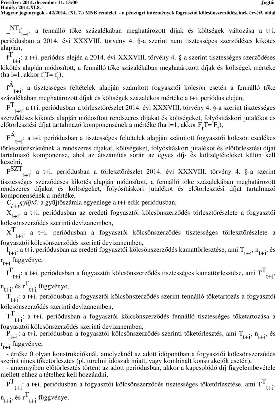-a szerint nem tisztességes szerződéses kikötés alapján, f T t+i : a t+i. periódus elején a 2014. évi XXXVIII. törvény 4.