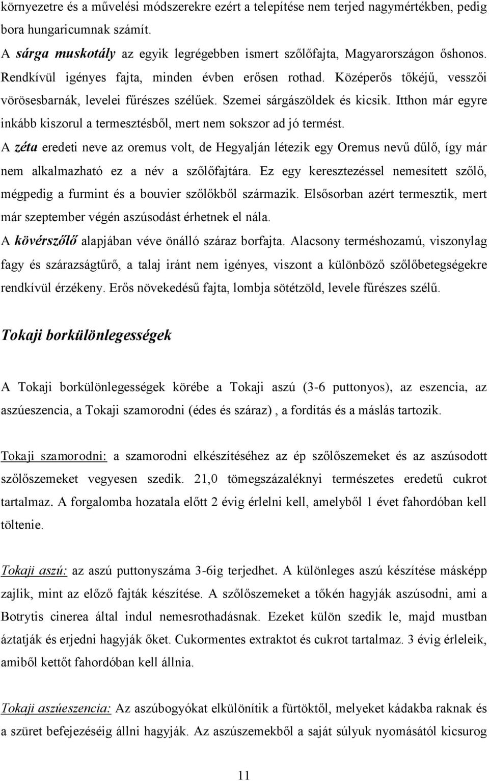 Itthon már egyre inkább kiszorul a termesztésből, mert nem sokszor ad jó termést.