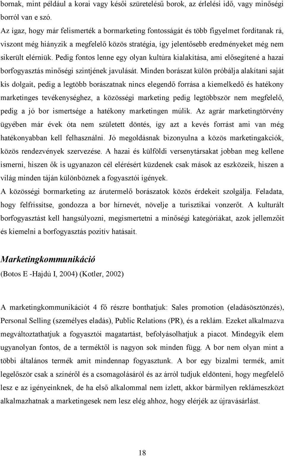 Pedig fontos lenne egy olyan kultúra kialakítása, ami elősegítené a hazai borfogyasztás minőségi szintjének javulását.